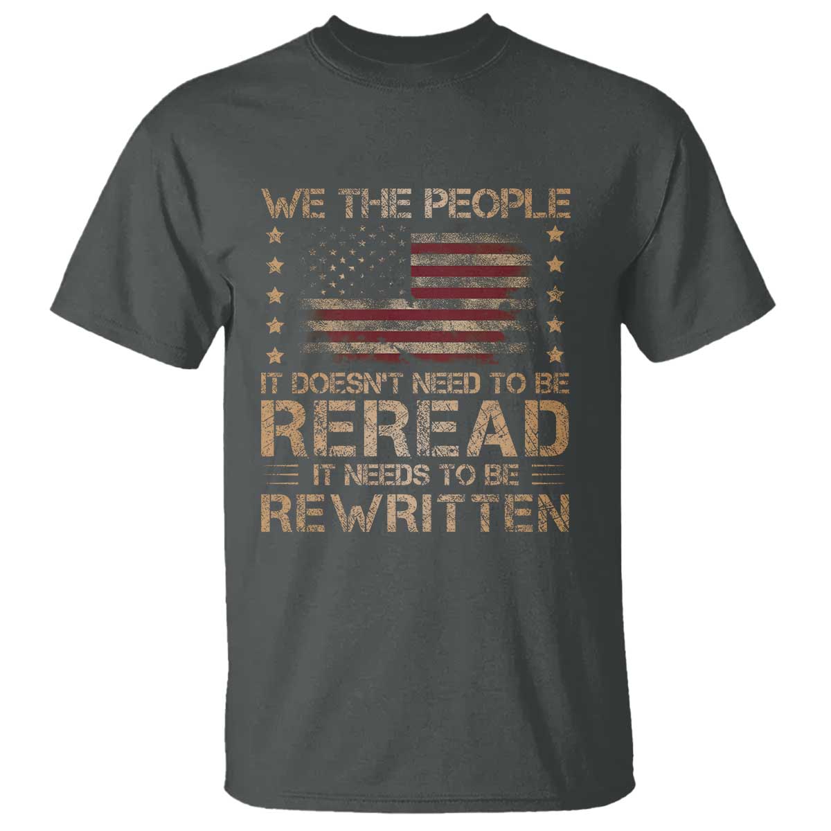 US Flag Constitution Of The USA Needs To Be Reread T Shirt Patriotic American 4th Of July We The People TS10 Dark Heather Print Your Wear