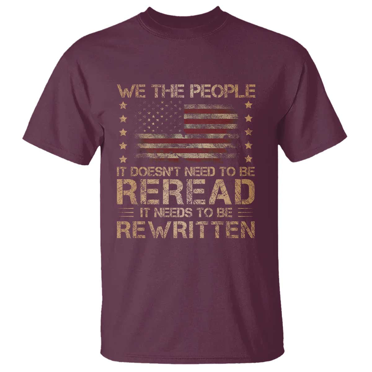 US Flag Constitution Of The USA Needs To Be Reread T Shirt Patriotic American 4th Of July We The People TS10 Maroon Print Your Wear
