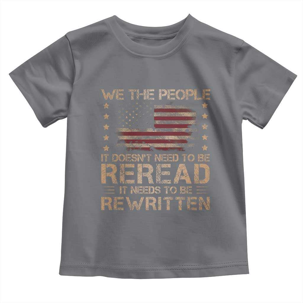 US Flag Constitution Of The USA Needs To Be Reread Toddler T Shirt Patriotic American 4th Of July We The People TS10 Charcoal Print Your Wear