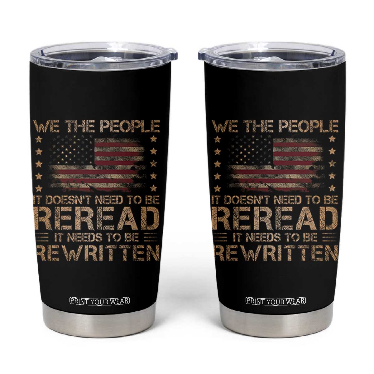 US Flag Constitution Of The USA Needs To Be Reread Tumbler Cup Patriotic American 4th Of July We The People TS10 Black Print Your Wear