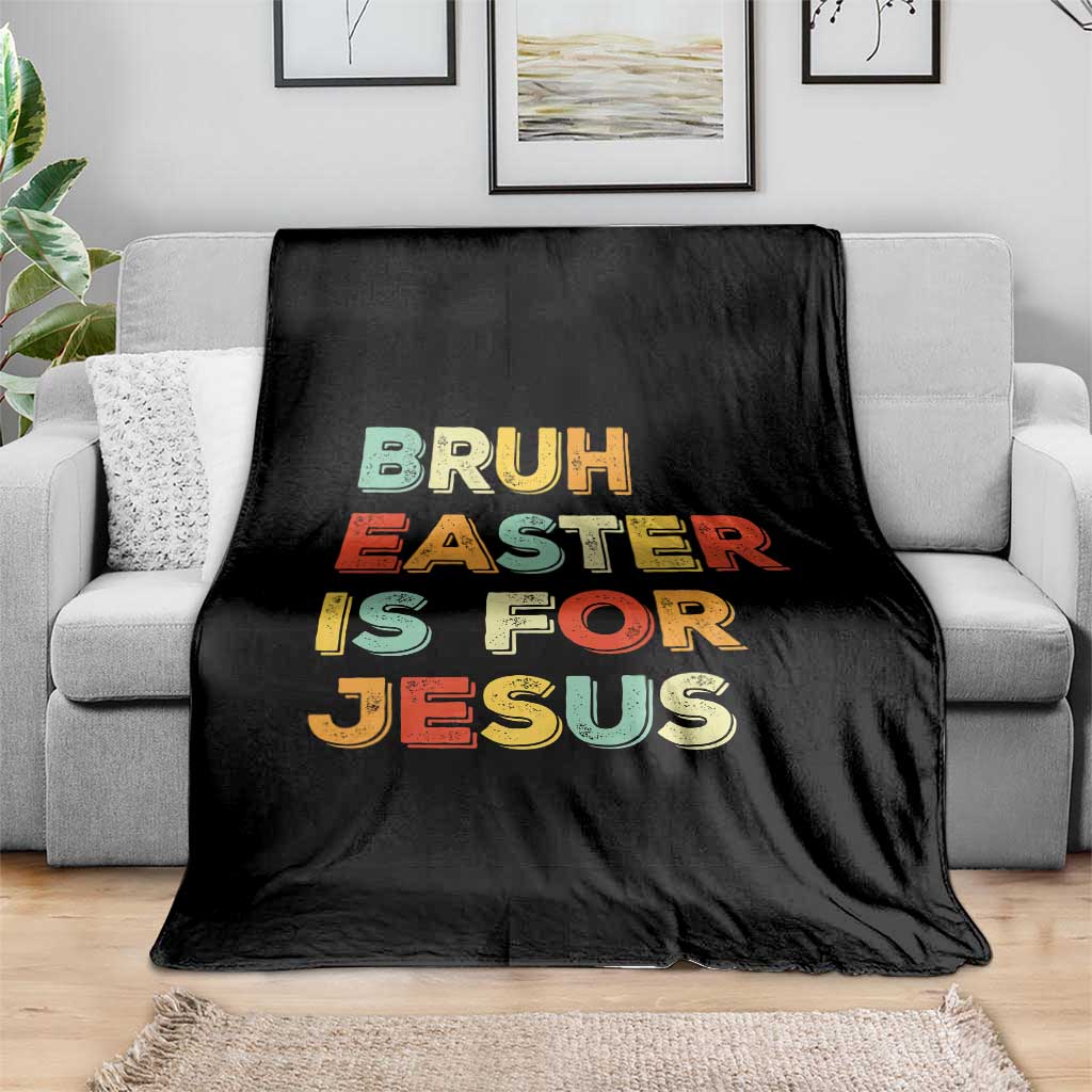 Bruh Easter Is For Jesus Throw Blanket Christian Religious TS10 Print Your Wear