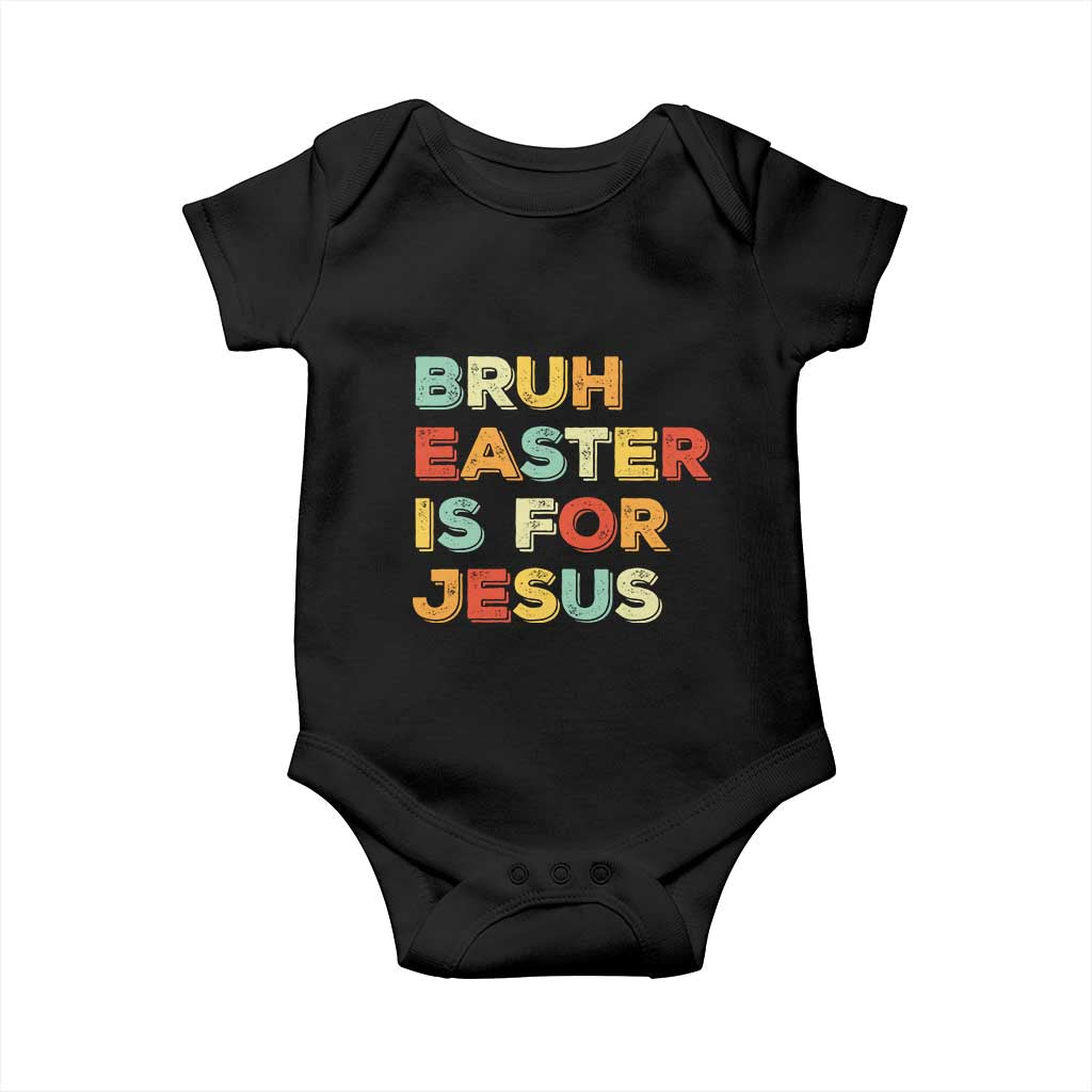 Bruh Easter Is For Jesus Baby Onesie Christian Religious TS10 Black Print Your Wear