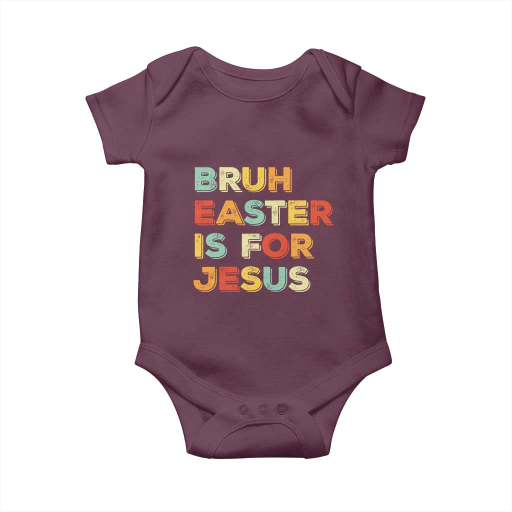 Bruh Easter Is For Jesus Baby Onesie Christian Religious TS10 Maroon Print Your Wear