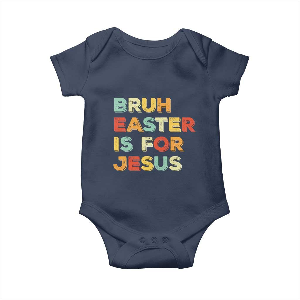 Bruh Easter Is For Jesus Baby Onesie Christian Religious TS10 Navy Print Your Wear