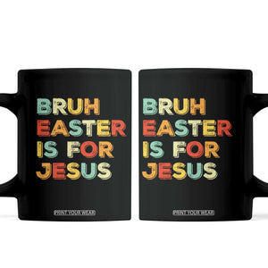 Bruh Easter Is For Jesus Coffee Mug Christian Religious TS10 Black Print Your Wear