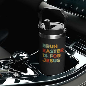 Bruh Easter Is For Jesus Flip Straw Tumbler Christian Religious TS10 Print Your Wear