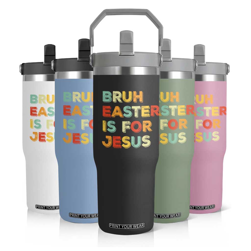 Bruh Easter Is For Jesus Flip Straw Tumbler Christian Religious TS10 Print Your Wear