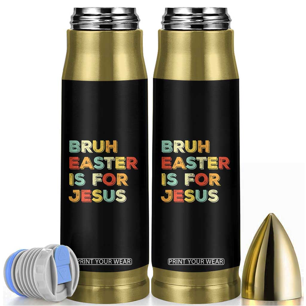 Bruh Easter Is For Jesus Bullet Tumbler Christian Religious TS10 Black Print Your Wear