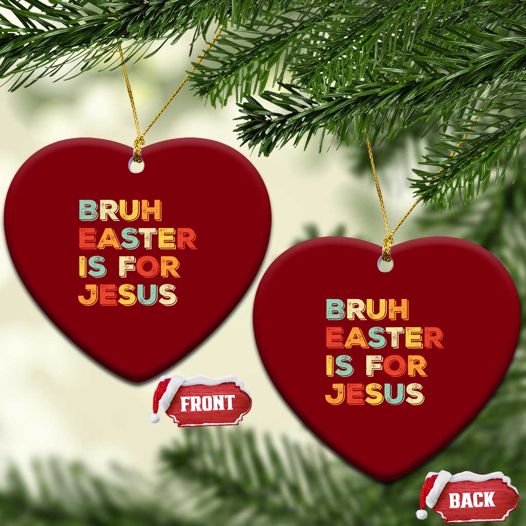 Bruh Easter Is For Jesus Ceramic Ornament Christian Religious TS10 Print Your Wear