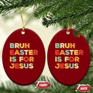 Bruh Easter Is For Jesus Ceramic Ornament Christian Religious TS10 Print Your Wear