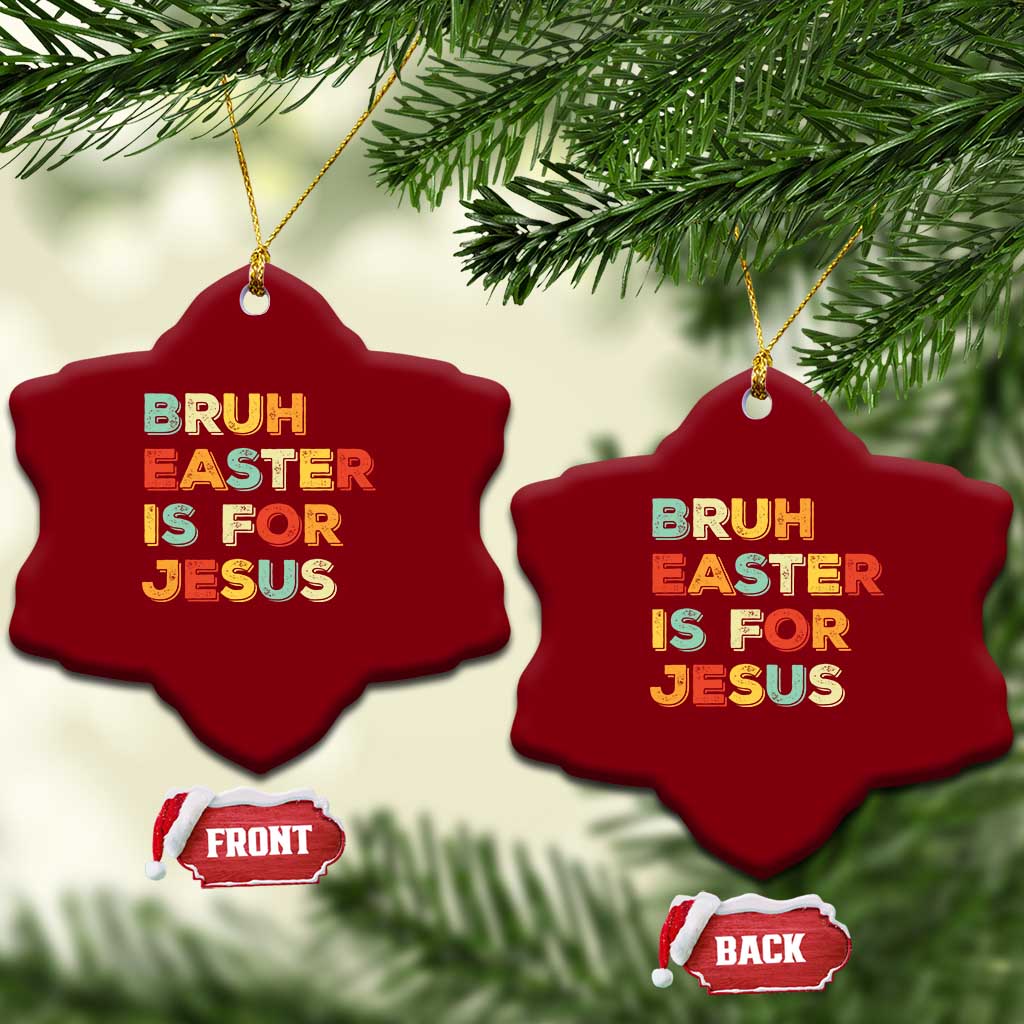 Bruh Easter Is For Jesus Ceramic Ornament Christian Religious TS10 Print Your Wear