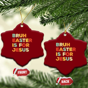 Bruh Easter Is For Jesus Ceramic Ornament Christian Religious TS10 Print Your Wear