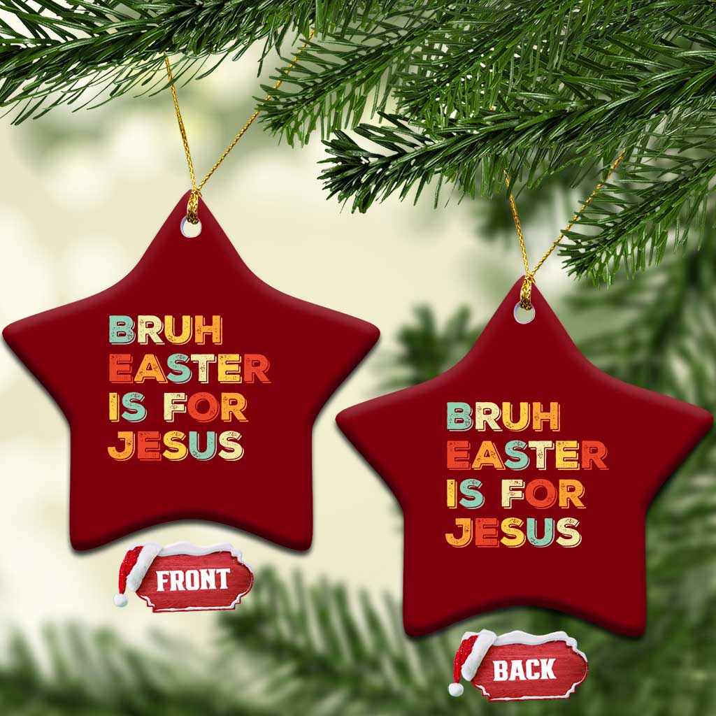 Bruh Easter Is For Jesus Ceramic Ornament Christian Religious TS10 Print Your Wear