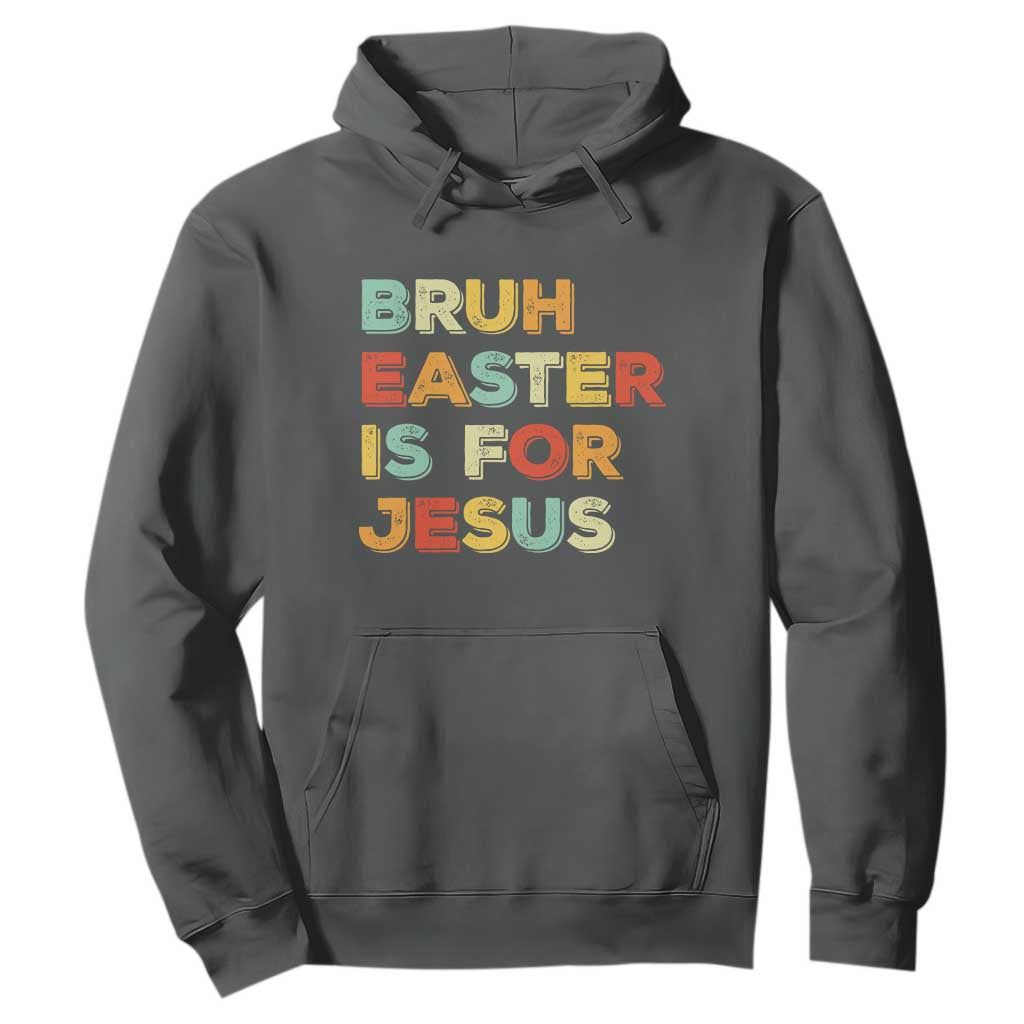 Bruh Easter Is For Jesus Hoodie Christian Religious TS10 Dark Heather Print Your Wear