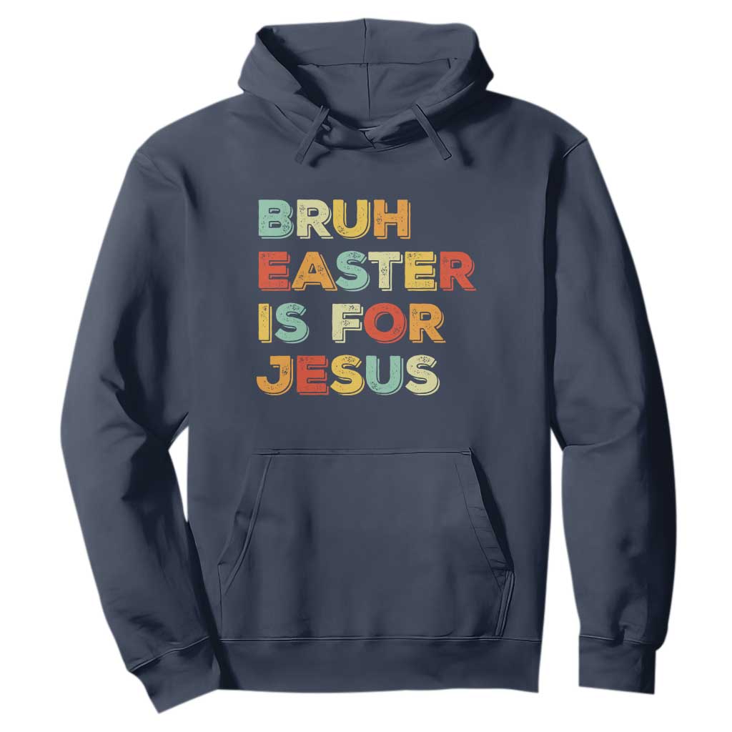 Bruh Easter Is For Jesus Hoodie Christian Religious TS10 Navy Print Your Wear