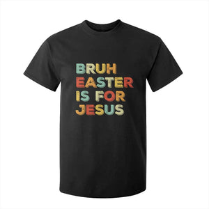 Bruh Easter Is For Jesus T Shirt For Kid Christian Religious TS10 Black Print Your Wear