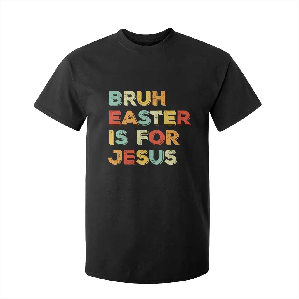 Bruh Easter Is For Jesus T Shirt For Kid Christian Religious TS10 Black Print Your Wear