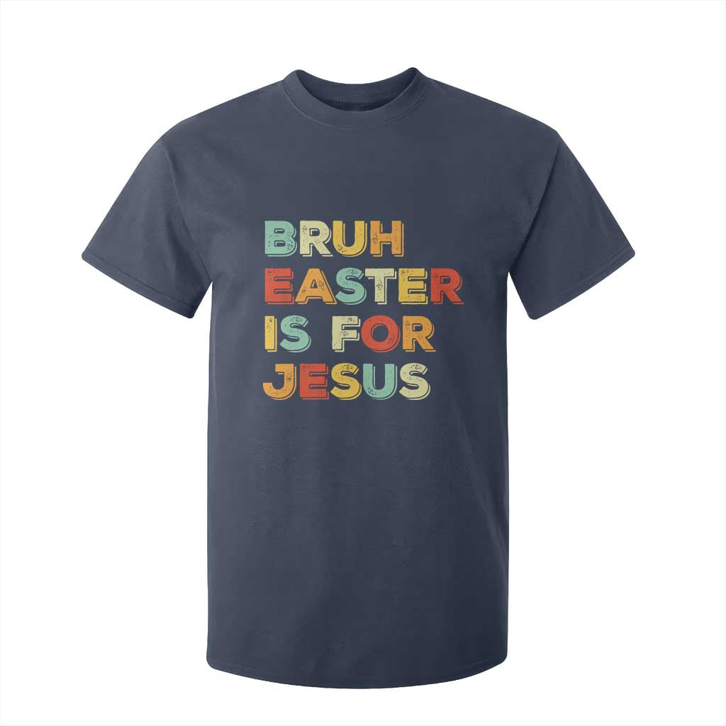 Bruh Easter Is For Jesus T Shirt For Kid Christian Religious TS10 Navy Print Your Wear