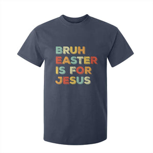 Bruh Easter Is For Jesus T Shirt For Kid Christian Religious TS10 Navy Print Your Wear