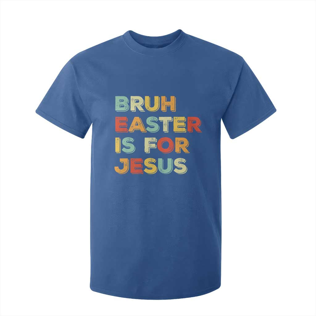 Bruh Easter Is For Jesus T Shirt For Kid Christian Religious TS10 Royal Blue Print Your Wear