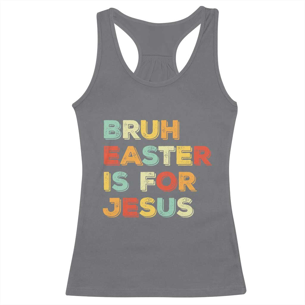 Bruh Easter Is For Jesus Racerback Tank Top Christian Religious TS10 Charcoal Print Your Wear
