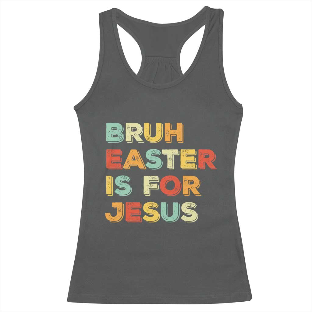 Bruh Easter Is For Jesus Racerback Tank Top Christian Religious TS10 Dark Heather Print Your Wear