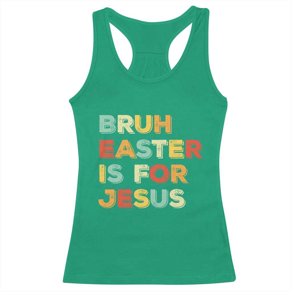 Bruh Easter Is For Jesus Racerback Tank Top Christian Religious TS10 Irish Green Print Your Wear