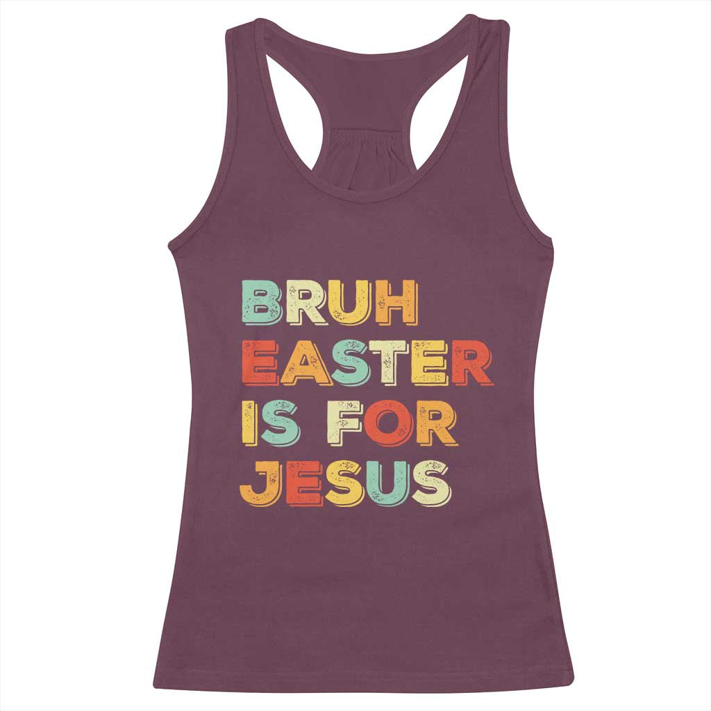 Bruh Easter Is For Jesus Racerback Tank Top Christian Religious TS10 Maroon Print Your Wear