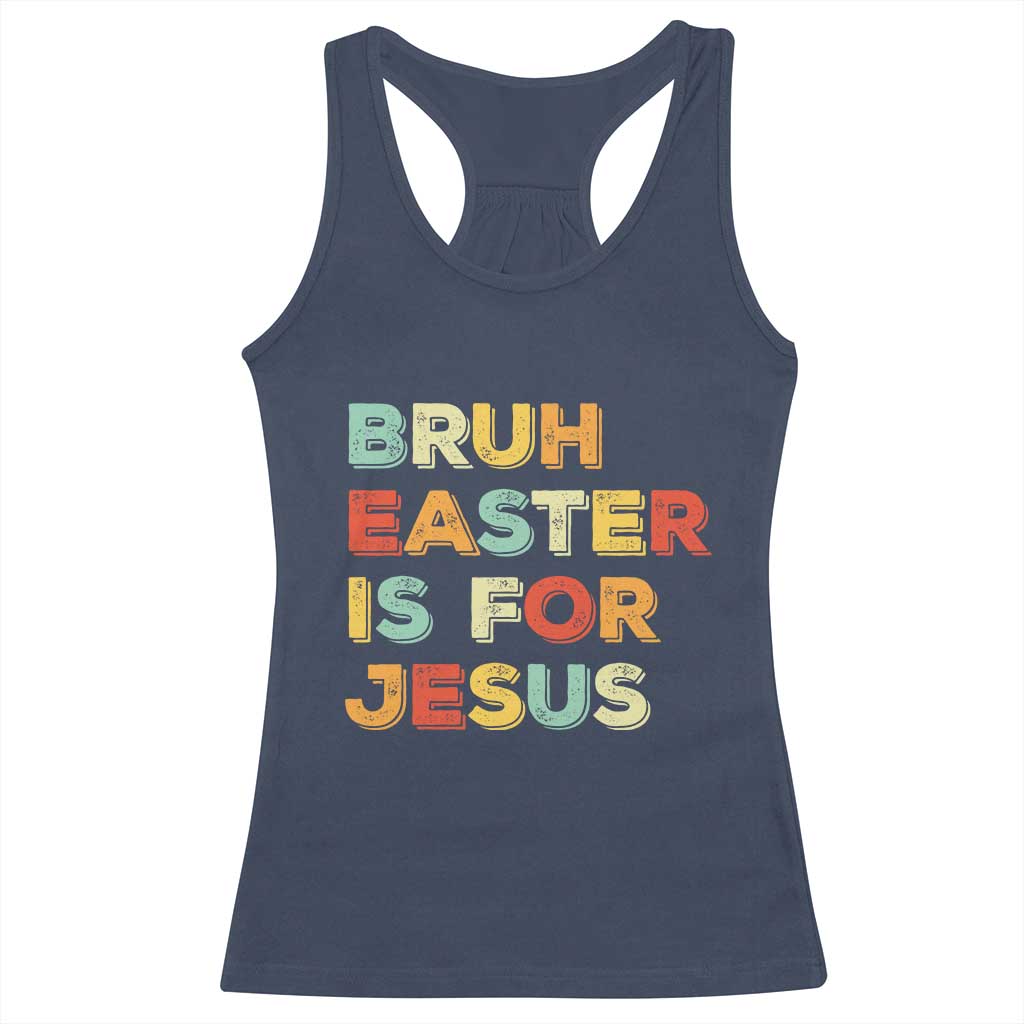 Bruh Easter Is For Jesus Racerback Tank Top Christian Religious TS10 Navy Print Your Wear