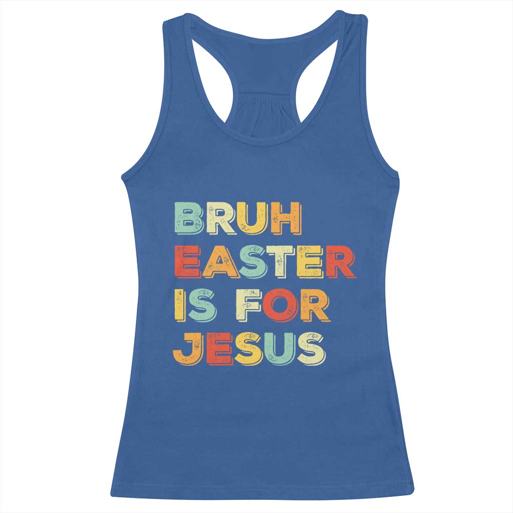Bruh Easter Is For Jesus Racerback Tank Top Christian Religious TS10 Royal Blue Print Your Wear