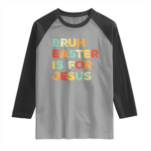 Bruh Easter Is For Jesus Raglan Shirt Christian Religious TS10 Sport Gray Black Print Your Wear
