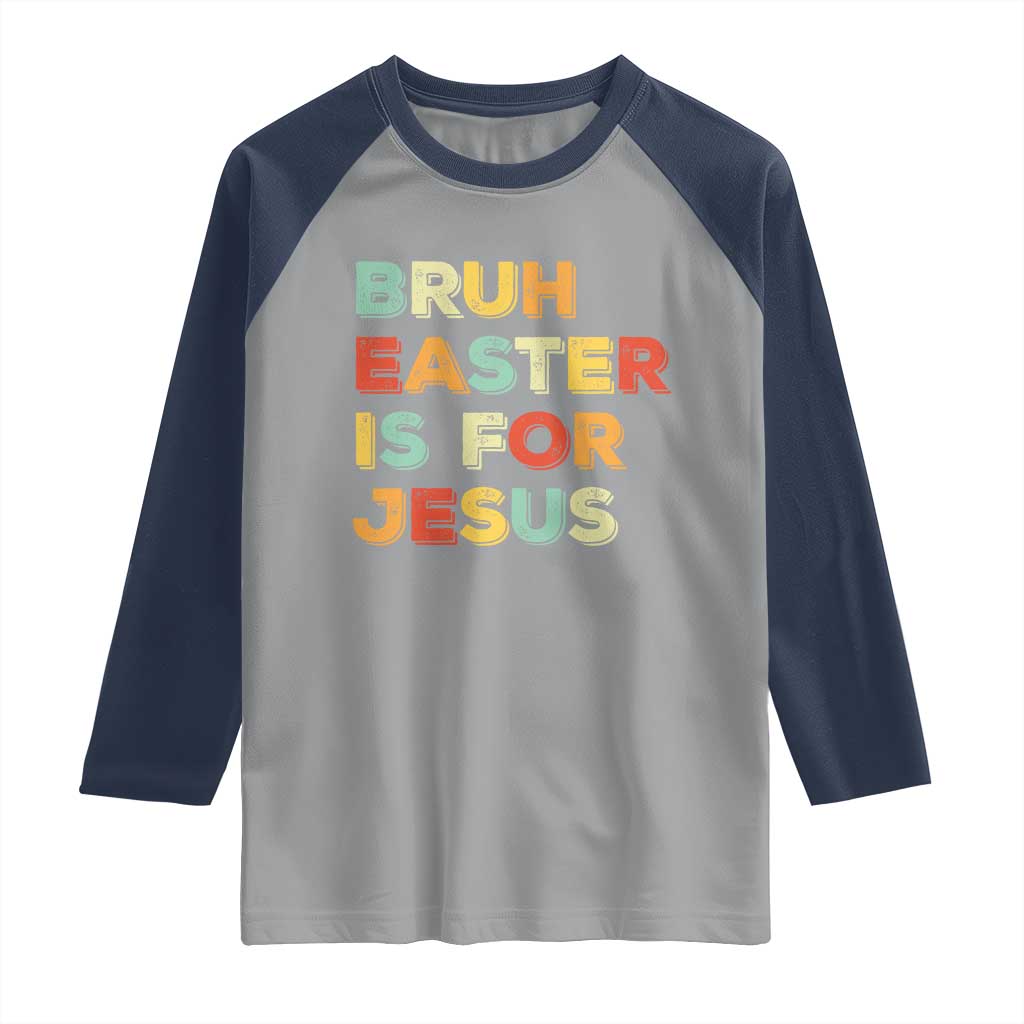 Bruh Easter Is For Jesus Raglan Shirt Christian Religious TS10 Sport Gray Navy Print Your Wear