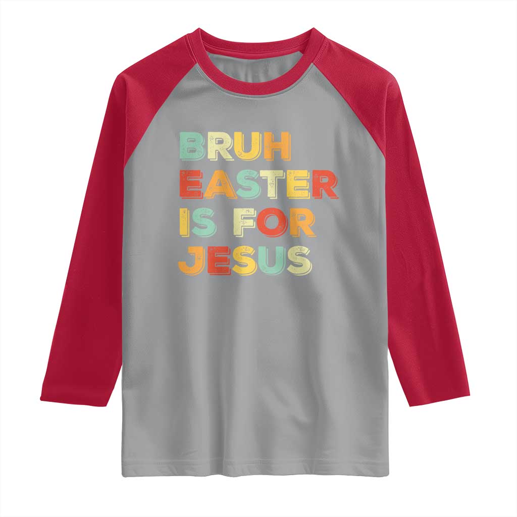 Bruh Easter Is For Jesus Raglan Shirt Christian Religious TS10 Sport Gray Red Print Your Wear