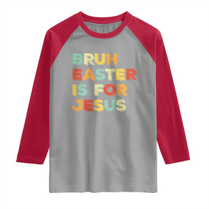 Bruh Easter Is For Jesus Raglan Shirt Christian Religious TS10 Sport Gray Red Print Your Wear