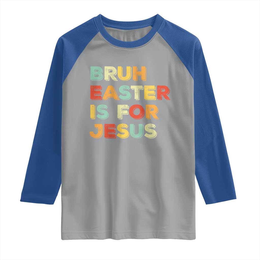Bruh Easter Is For Jesus Raglan Shirt Christian Religious TS10 Sport Gray Royal Print Your Wear
