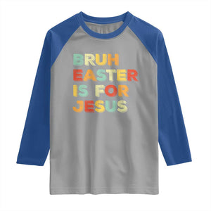 Bruh Easter Is For Jesus Raglan Shirt Christian Religious TS10 Sport Gray Royal Print Your Wear