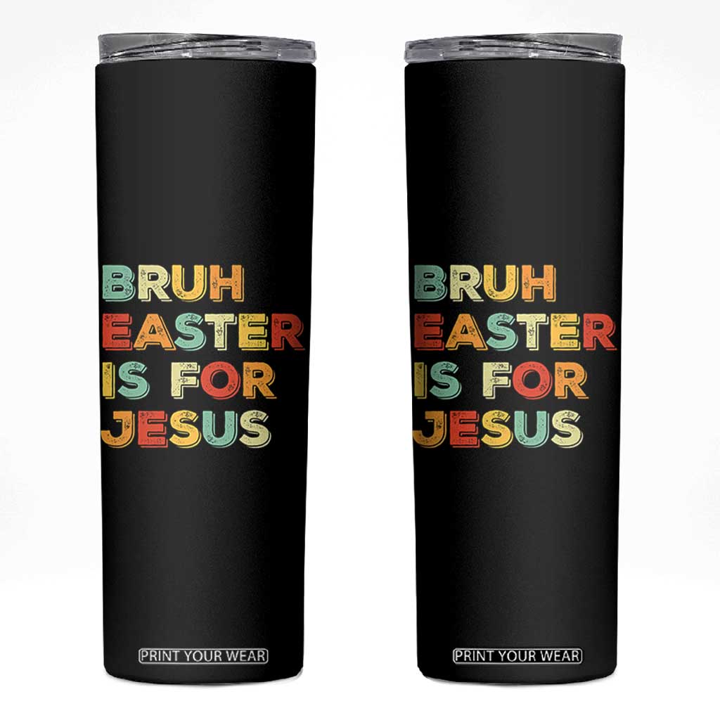 Bruh Easter Is For Jesus Skinny Tumbler Christian Religious TS10 Black Print Your Wear