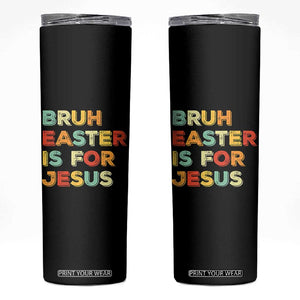 Bruh Easter Is For Jesus Skinny Tumbler Christian Religious TS10 Black Print Your Wear
