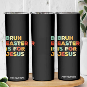 Bruh Easter Is For Jesus Skinny Tumbler Christian Religious TS10 Print Your Wear