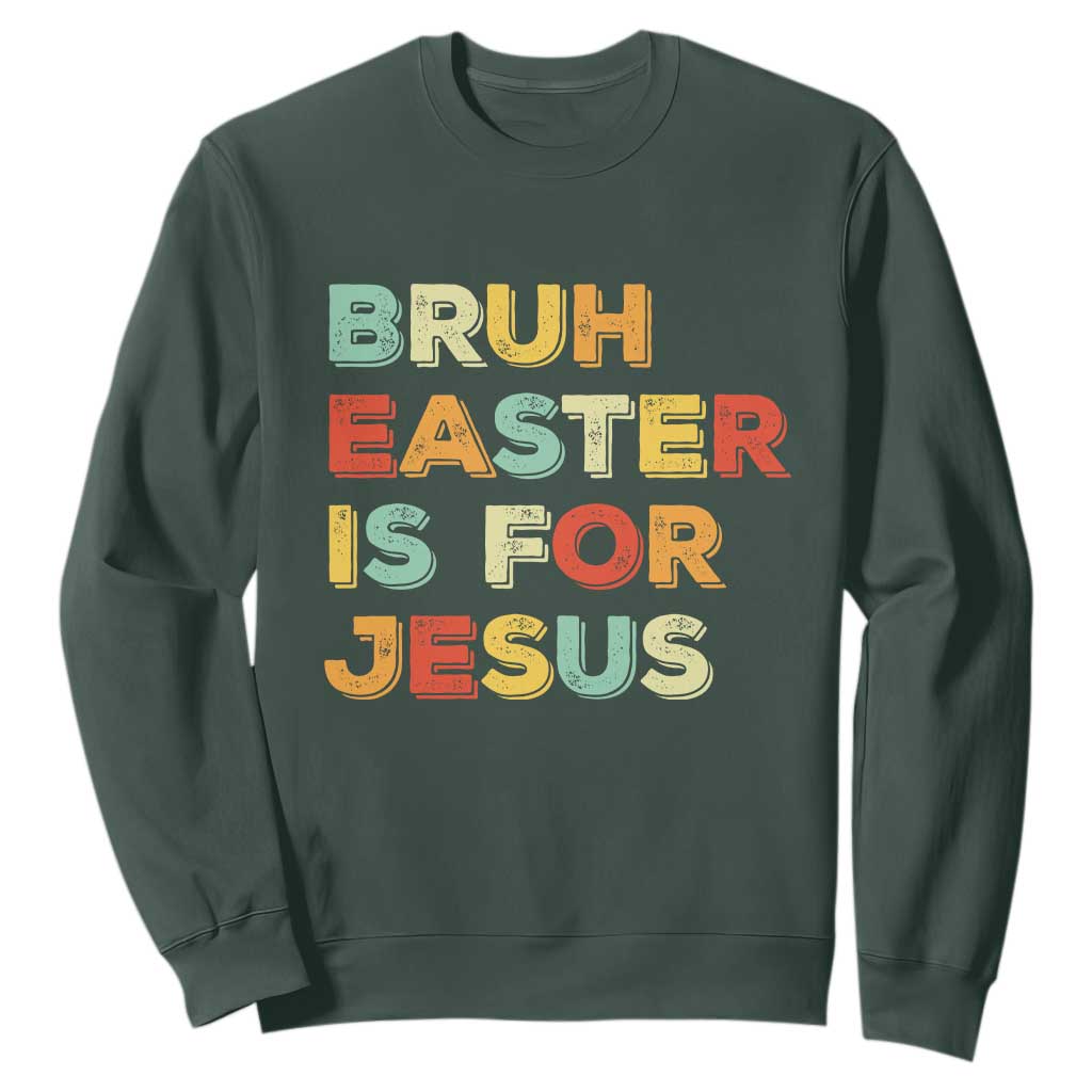 Bruh Easter Is For Jesus Sweatshirt Christian Religious TS10 Dark Forest Green Print Your Wear