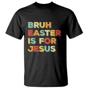 Bruh Easter Is For Jesus T Shirt Christian Religious TS10 Black Print Your Wear