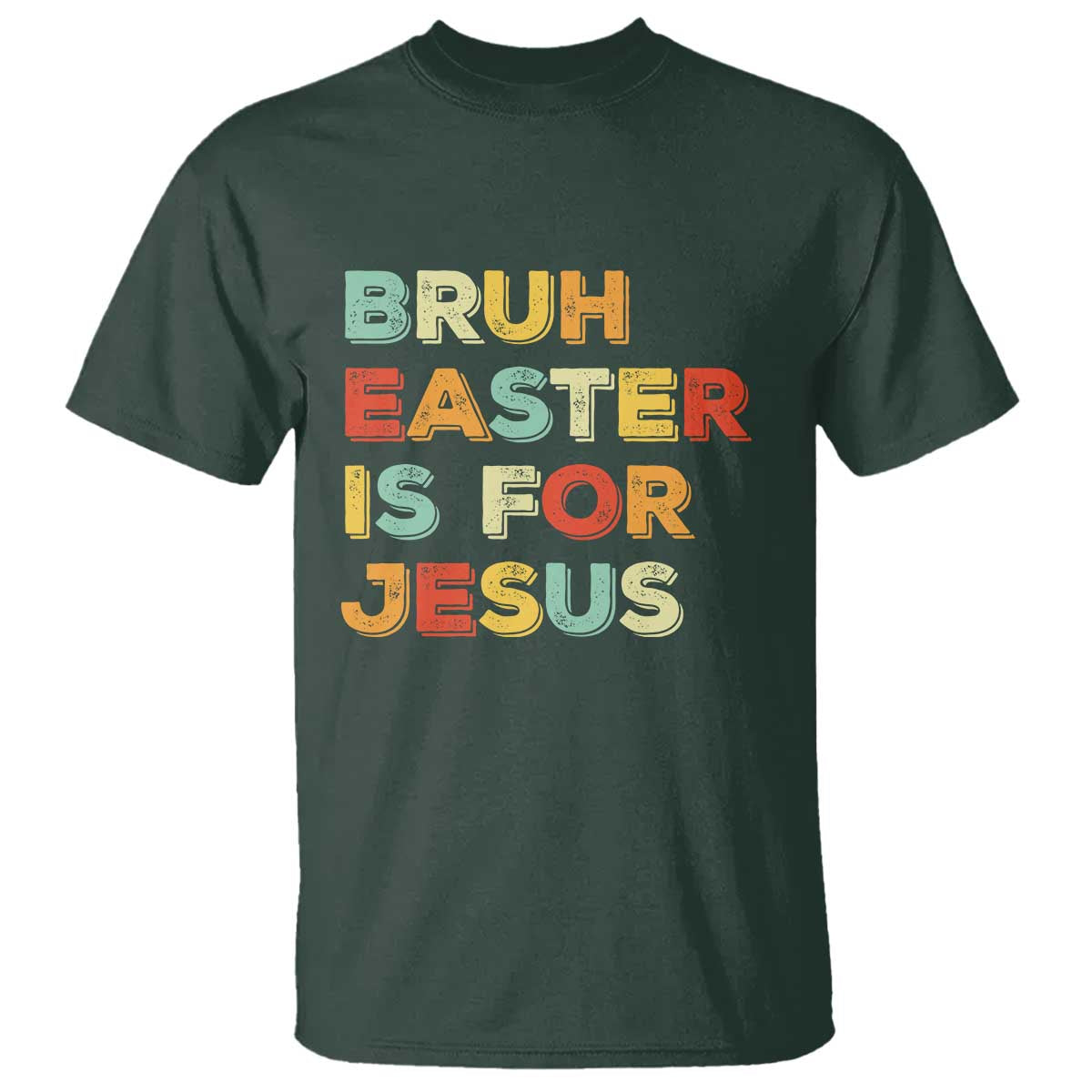 Bruh Easter Is For Jesus T Shirt Christian Religious TS10 Dark Forest Green Print Your Wear