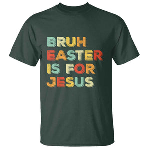 Bruh Easter Is For Jesus T Shirt Christian Religious TS10 Dark Forest Green Print Your Wear