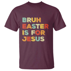 Bruh Easter Is For Jesus T Shirt Christian Religious TS10 Maroon Print Your Wear