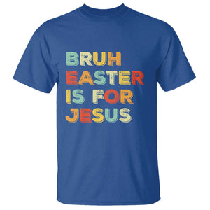 Bruh Easter Is For Jesus T Shirt Christian Religious TS10 Royal Blue Print Your Wear