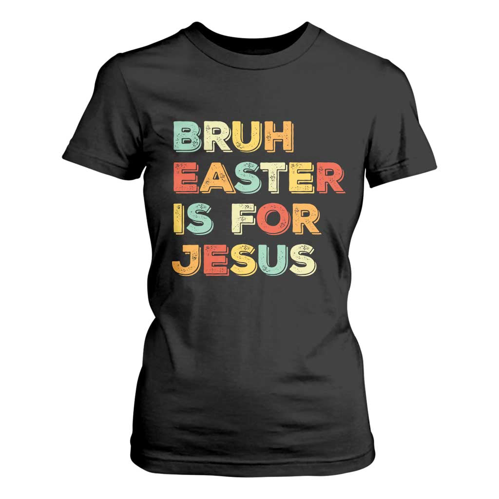 Bruh Easter Is For Jesus T Shirt For Women Christian Religious TS10 Black Print Your Wear