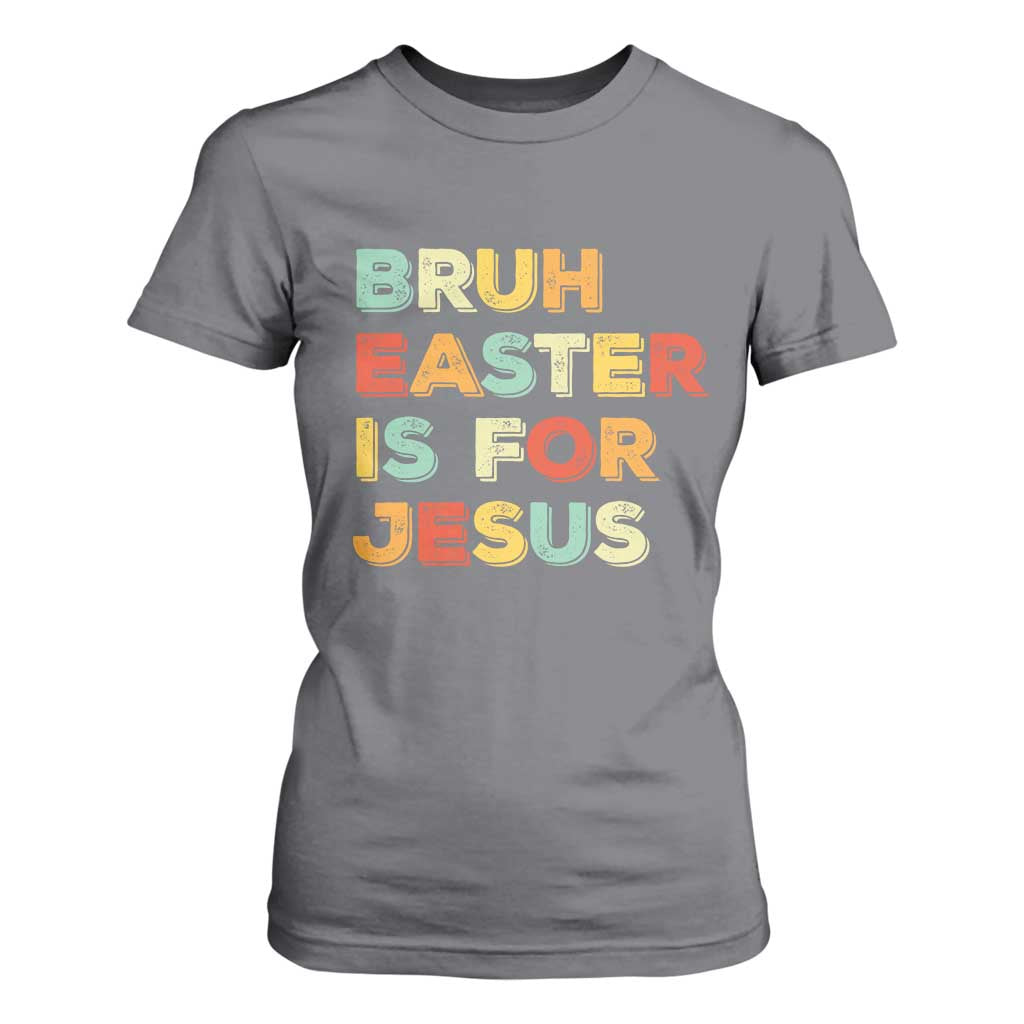 Bruh Easter Is For Jesus T Shirt For Women Christian Religious TS10 Charcoal Print Your Wear