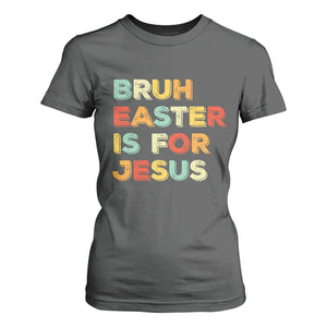 Bruh Easter Is For Jesus T Shirt For Women Christian Religious TS10 Dark Heather Print Your Wear