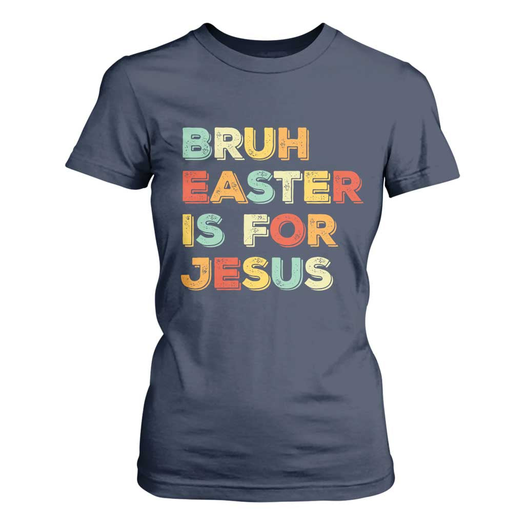 Bruh Easter Is For Jesus T Shirt For Women Christian Religious TS10 Navy Print Your Wear