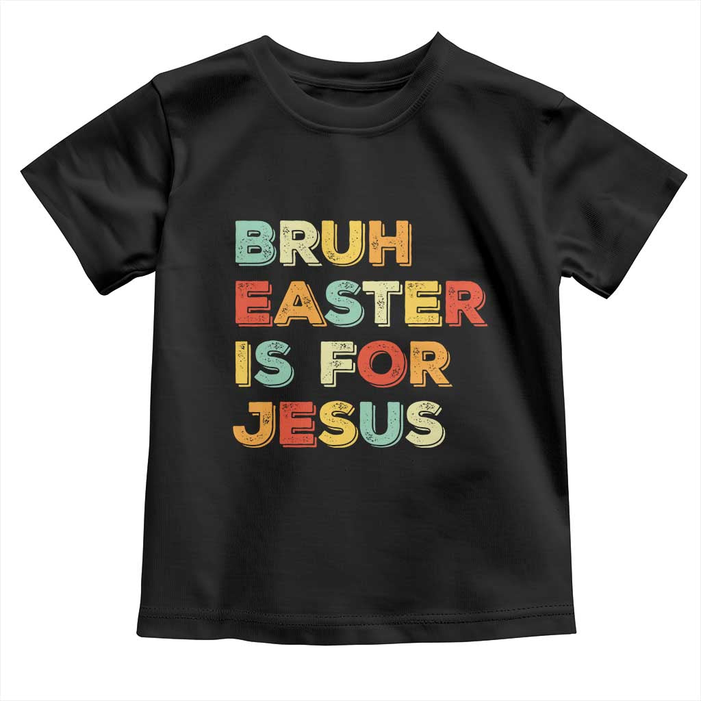 Bruh Easter Is For Jesus Toddler T Shirt Christian Religious TS10 Black Print Your Wear